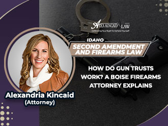 How gun trusts work: Idaho firearms attorney Alexandria Kincaid explains