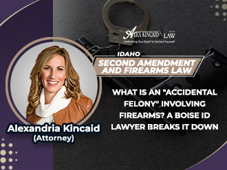 Boise lawyer Alexandria Kincaid explains accidental felonies with firearms in Idaho