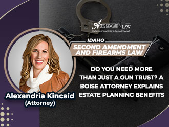 Boise attorney Alexandria Kincaid on benefits of gun trusts in estate planning