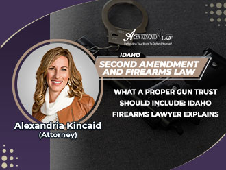 Alexandria Kincaid, Idaho firearms lawyer, explains gun trusts and Second Amendment law.