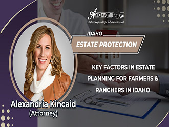 Key Factors In Estate Planning For Farmers & Ranchers In Idaho