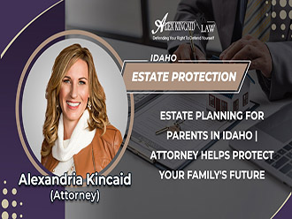 Estate Planning For Parents In Idaho | Attorney Helps Protect Your Family's Future